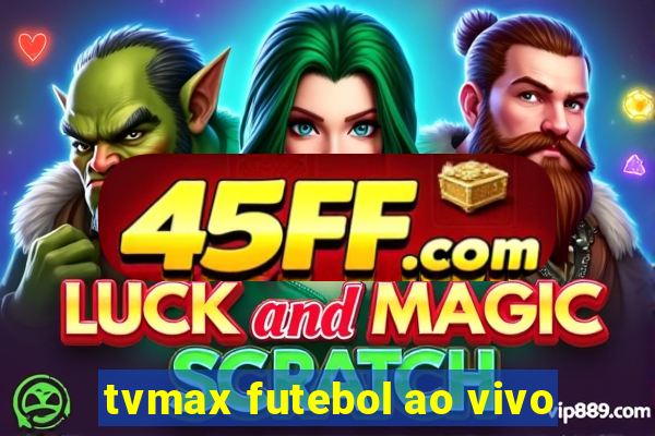 tvmax futebol ao vivo